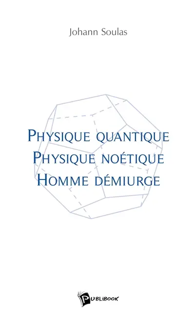 Physique quantique, physique noétique, homme démiurge