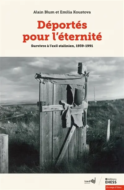 Déportés pour l'éternité : survivre à l'exil stalinien, 1939-1991