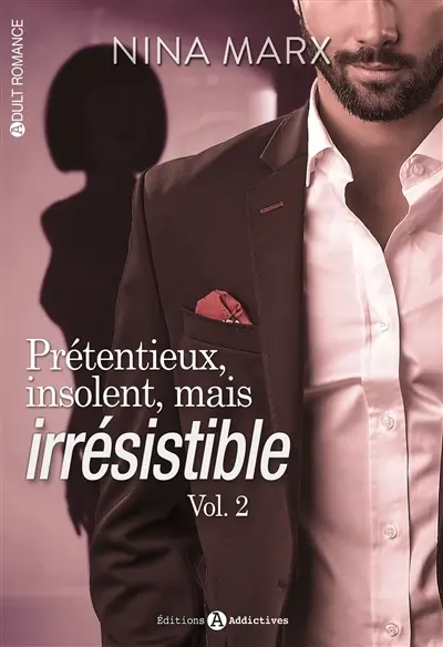 Prétentieux, insolent, mais irrésistible. Vol. 2