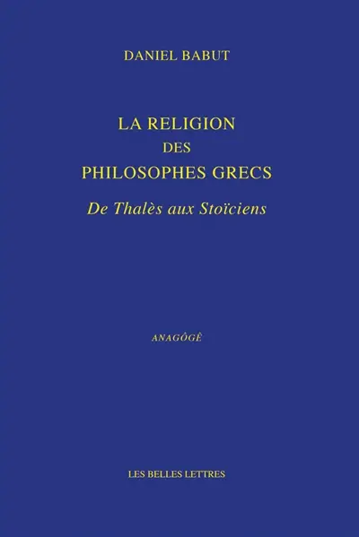 La religion des philosophes grecs : de Thalès aux stoïciens