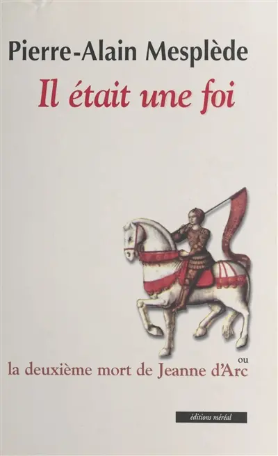 Il était une foi ou La deuxième mort de Jeanne d'Arc