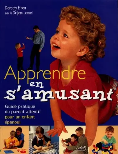 Apprendre en s'amusant : guide du parent attentif pour un enfant épanoui