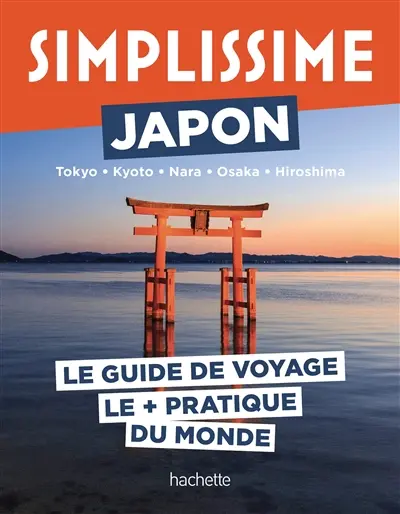 Simplissime : Japon, Tokyo, Kyoto, Nara, Osaka, Hiroshima : le guide de voyage le + pratique du monde