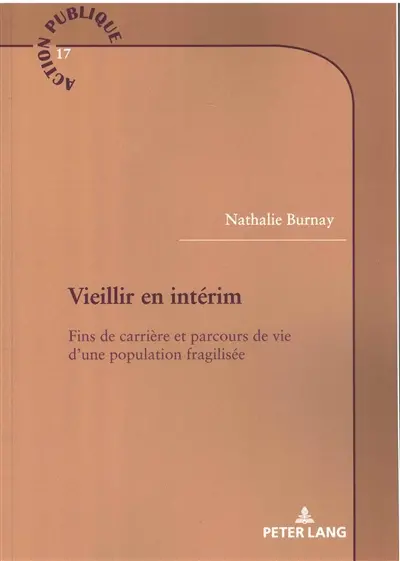 Vieillir en intérim : fins de carrière et parcours de vie d'une population fragilisée