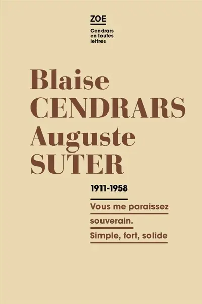 Blaise Cendrars-Auguste Suter : correspondance 1911-1958 : vous me paraissez souverain. Simple, fort, solide