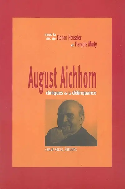 August Aichhorn : cliniques de la délinquance