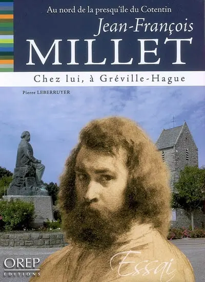 Jean-François Millet : chez lui... à Gréville-Hague : au nord de la presqu'île du Cotentin
