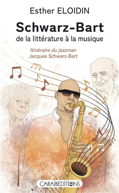 Schwarz-Bart, de la littérature à la musique : itinéraire du jazzman Jacques Schwarz-Bart