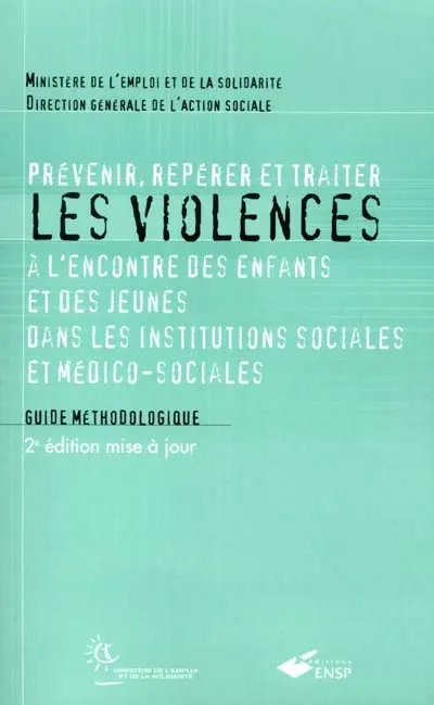 Prévenir, repérer et traiter les violences à l'encontre des enfants et des jeunes dans les institutions sociales et médico-sociales : guide méthodologique