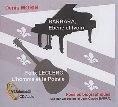 Barbara, ébène et ivoire. Félix Leclerc, l'homme et la poésie