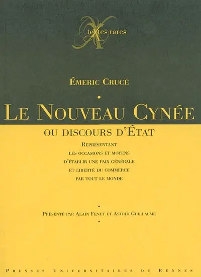 Le Nouveau Cynée ou Discours d'Etat : représentant les occasions et moyens d'établir une paix générale et liberté du commerce par tout le monde