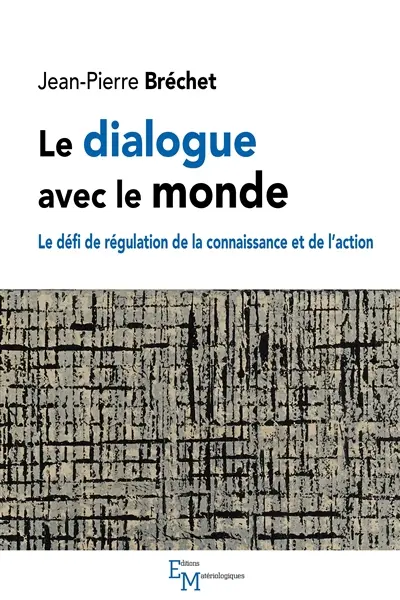 Le dialogue avec le monde : le défi de régulation de la connaissance et de l'action