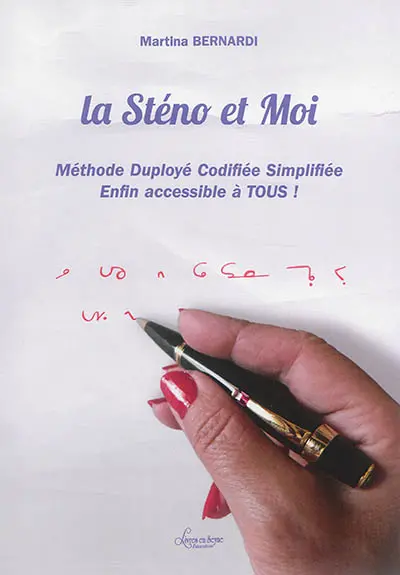 La sténo et moi : méthode Duployé codifiée simplifiée enfin accessible à tous !