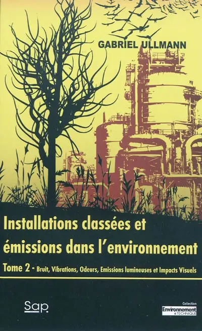 Installations classées et émissions dans l'environnement. Vol. 2. Bruit, vibrations, odeurs, émissions lumineuses et impacts visuels