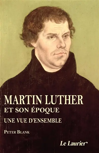 Martin Luther et son époque : une vue d'ensemble : 1483-1546