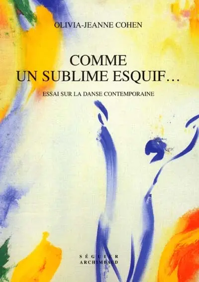 Comme un sublime esquif... : essai sur la danse contemporaine