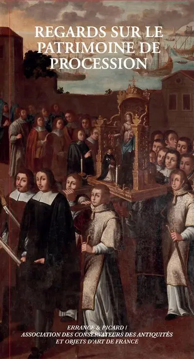 Regards sur le patrimoine de procession : actes des 38e journées d'étude de l'Association des conservateurs des antiquités et objets d'art de France