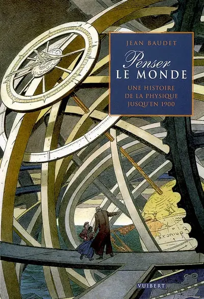 Penser le monde : une histoire de la physique jusqu'en 1900
