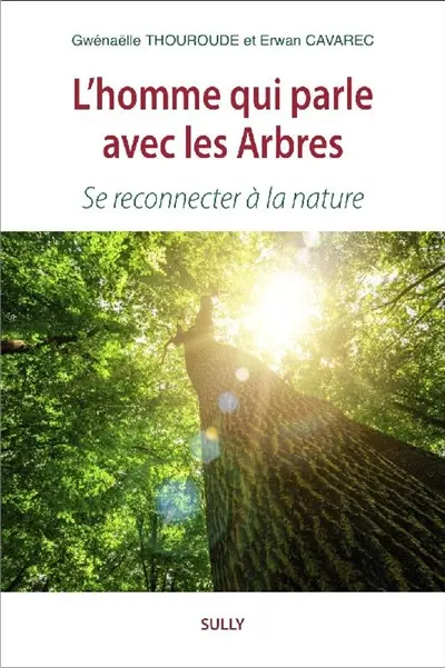 L'homme qui parle avec les arbres : se reconnecter à la nature