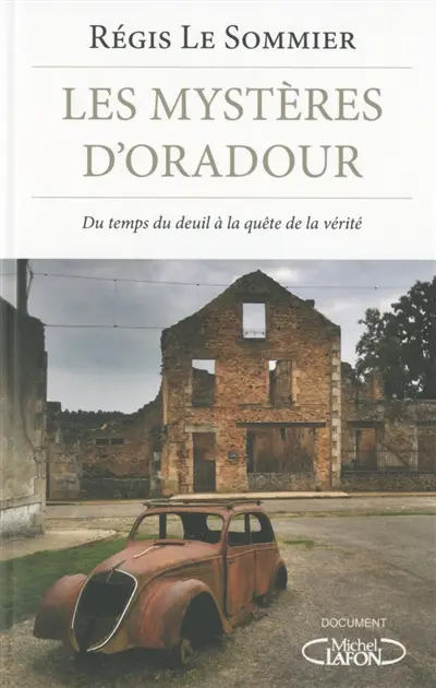 Les mystères d'Oradour : du temps du deuil à la quête de la vérité
