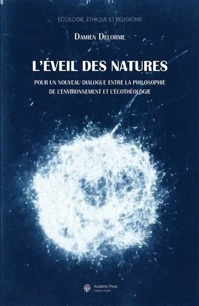 L'éveil des natures : pour un nouveau dialogue entre la philosophie de l'environnement et l'écothéologie