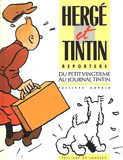 Hergé et Tintin reporters du Petit vingtième au journal Tintin. Le mythe hergéen