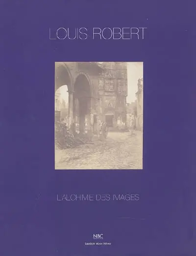 Louis Robert : l'alchimie des images : expositions, Aoste, Italie, Bibliothèque régionale, 30 juil.-2 oct. 1999 ; Paris, Galerie Baudoin Lebon, 17 nov. 1999-8 janv. 2000