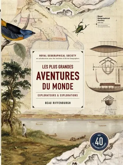 Les plus grandes aventures du monde : explorateurs & explorations