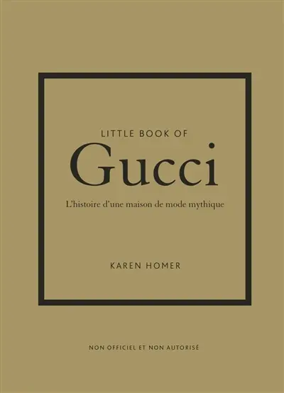 Little book of Gucci : l'histoire d'une maison de mode mythique : non officiel et non autorisé