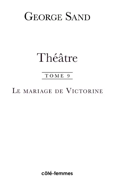 Théâtre. Vol. 9. Le mariage de Victorine : 1851. Le démon du foyer : 1852