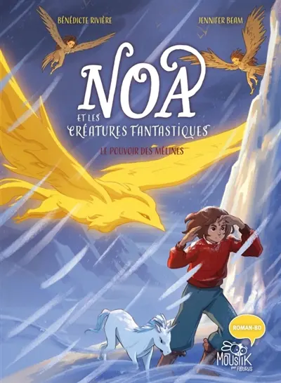 Noa et les créatures fantastiques. Vol. 2. Le pouvoir des mélines