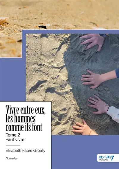 Vivre entre eux, les hommes comme ils font : Tome 2 : Faut vivre