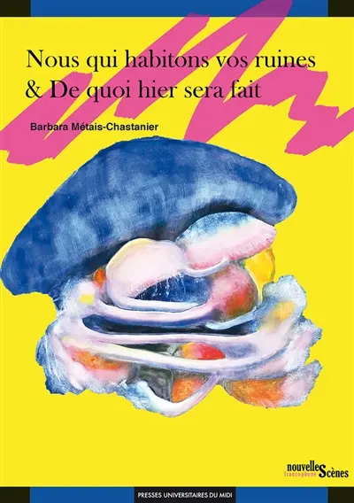 Nous qui habitons vos ruines. De quoi hier sera fait