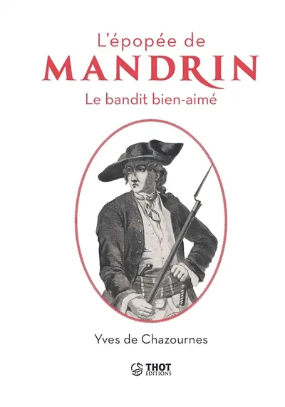 L'épopée de Mandrin : le bandit bien-aimé