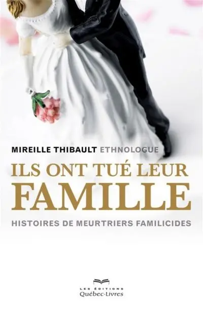Ils ont tué leur famille : histoires de meurtriers familicides
