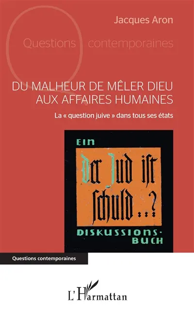 Du malheur de mêler Dieu aux affaires humaines : la question juive dans tous ses états