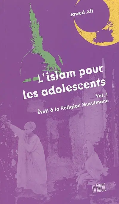 L'islam pour les adolescents. Vol. 1. Eveil à la religion musulmane (à partir de onze ans)