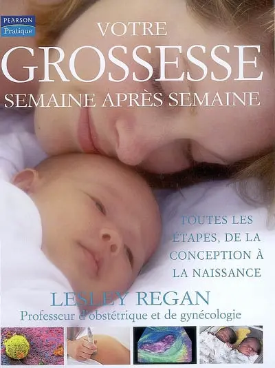 Votre grossesse, semaine après semaine : toutes les étapes, de la conception à la naissance