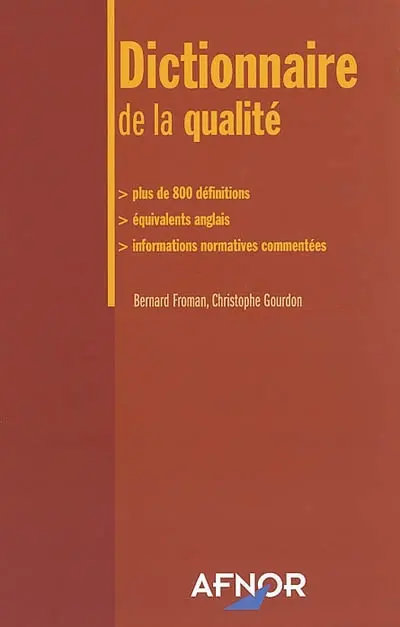 Dictionnaire de la qualité : plus de 800 définitions, équivalents anglais, informations normatives commentées