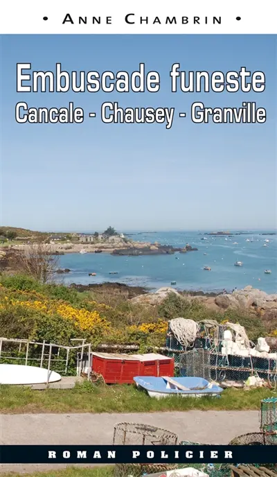 Une nouvelle enquête du lieutenant Elma Béranger. Embuscade funeste : Cancale, Chausey, Granville