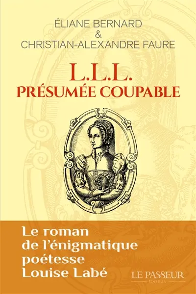 L.L.L. présumée coupable : le roman de l'énigmatique poétesse Louise Labé
