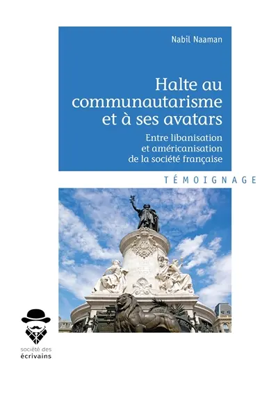 Halte au communautarisme et à ses avatars : Entre libanisation et américanisation de la société française