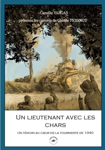 Un lieutenant avec les chars : un témoin au coeur de la tourmente de 1940