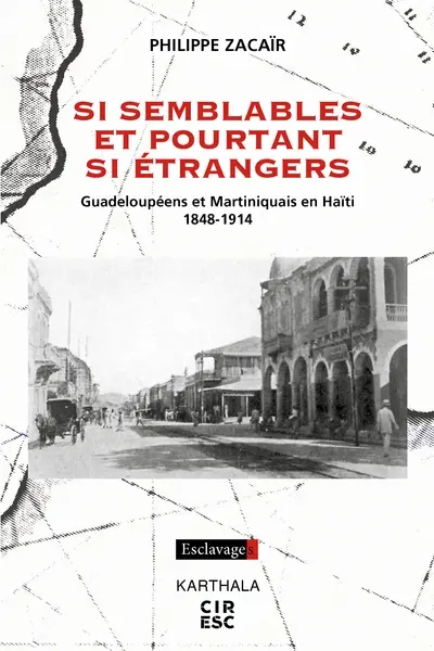 Si semblables et pourtant si étrangers : Guadeloupéens et Martiniquais en Haïti, 1848-1914