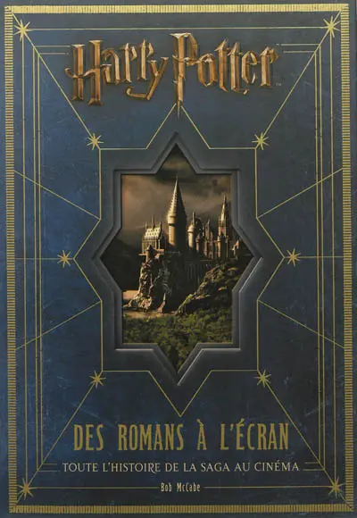 Harry Potter : des romans à l'écran : toute l'histoire de la saga au cinéma