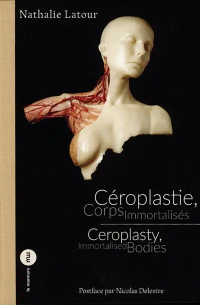 Céroplastie, corps immortalisés. Ceroplasty, immortalised bodies