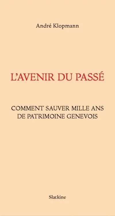 L'avenir du passé : comment sauver mille ans de patrimoine genevois