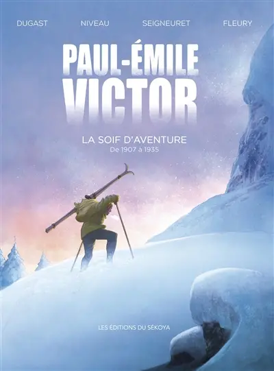 Paul-Emile Victor. La soif d'aventure : de 1907 à 1935