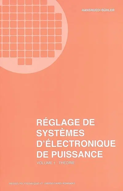 Réglage de systèmes d'électronique de puissance. Vol. 1. Théorie
