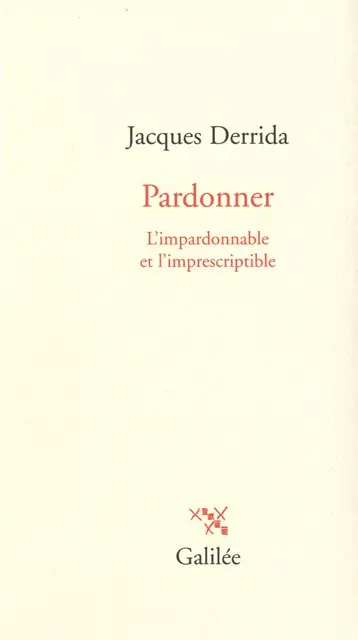 Pardonner : l'impardonnable et l'imprescriptible